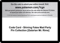 Code Card - Shining Fates Mad Party Pin Collection [Galarian Mr. Rime]