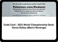 Code Card - 2023 World Championship Deck: Vance Kelley (Mew's Revenge)