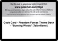 Code Card - Phantom Forces Theme Deck - "Burning Winds" [Talonflame]